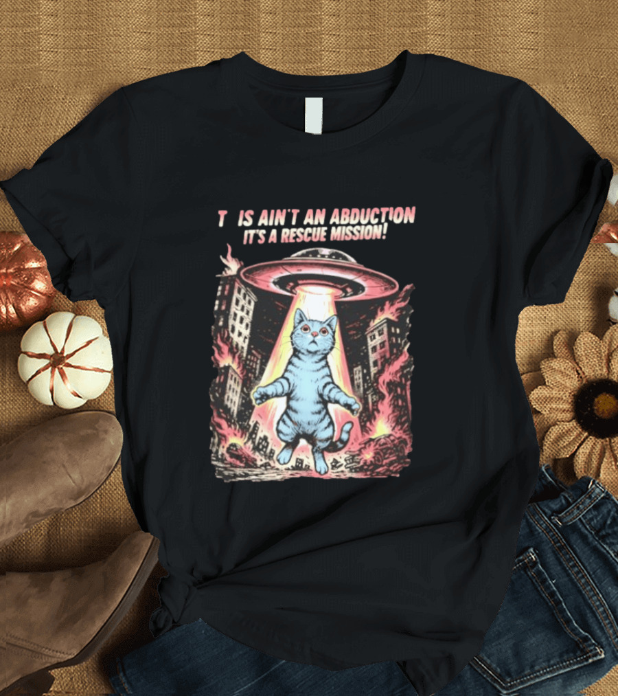 Cat Alien It Ain't An Abduction It's A Rescue Mission T-Shirt