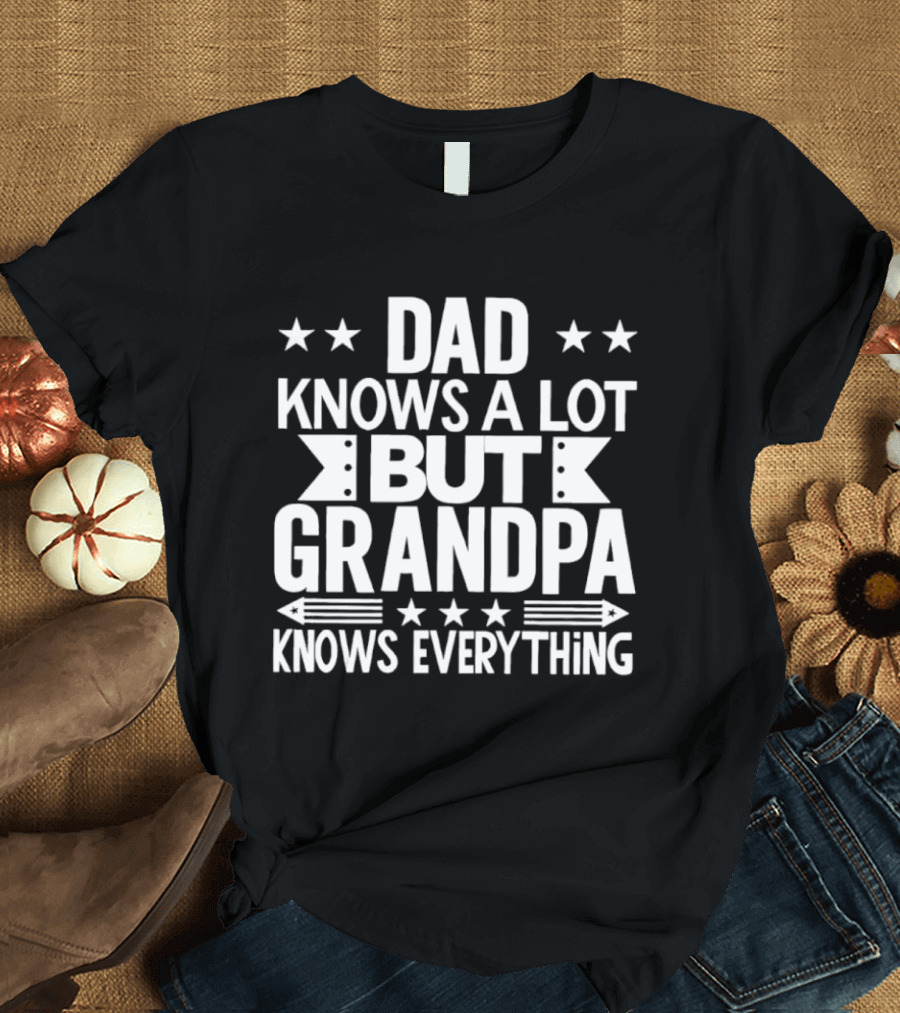Dad Knows A Lot But Grandpa Knows Everything With Stars And Arrows T-Shirt