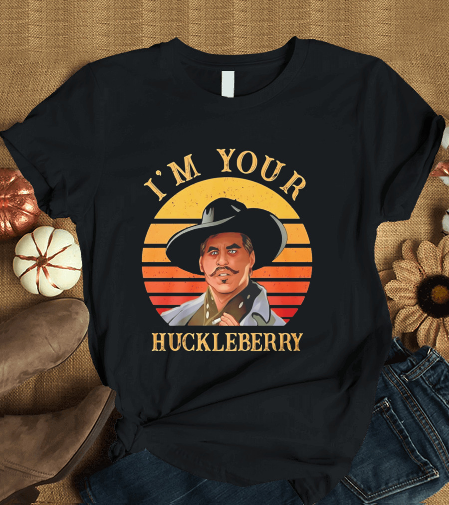 I'm Your Huckleberry Doc Holliday T-Shirt