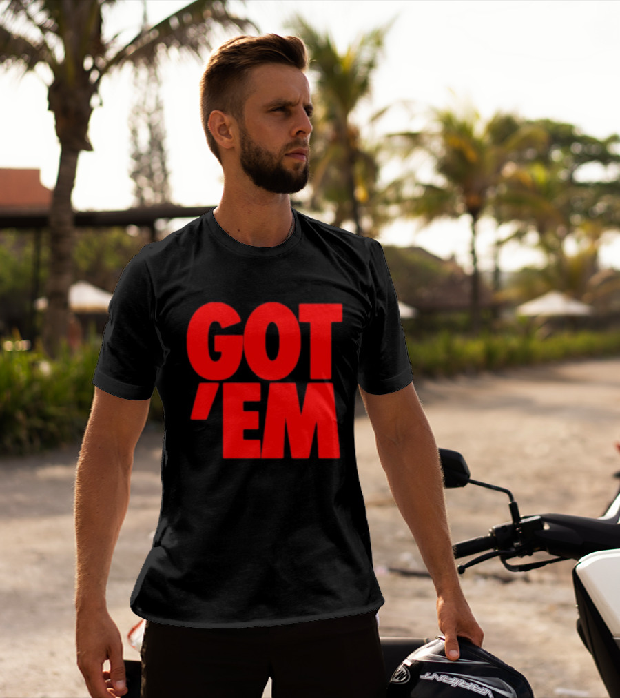 Got Em Red Bold Statement Iconic Phrase T-Shirt