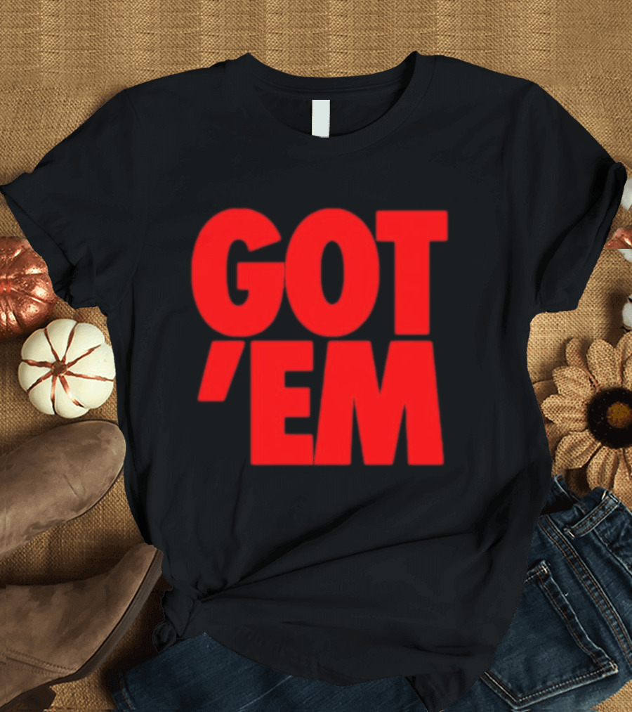 Got Em Red Bold Statement Iconic Phrase T-Shirt