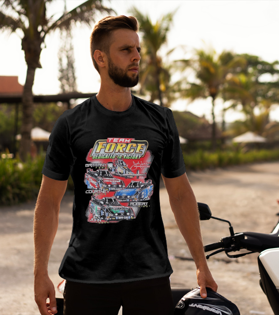 Team Force Dedicated To Victory John Force Racing Brittany Courtney Robert High T-Shirt