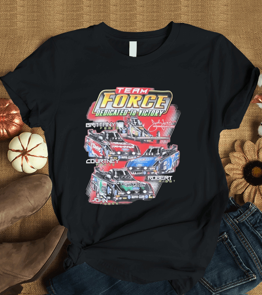 Team Force Dedicated To Victory John Force Racing Brittany Courtney Robert High T-Shirt