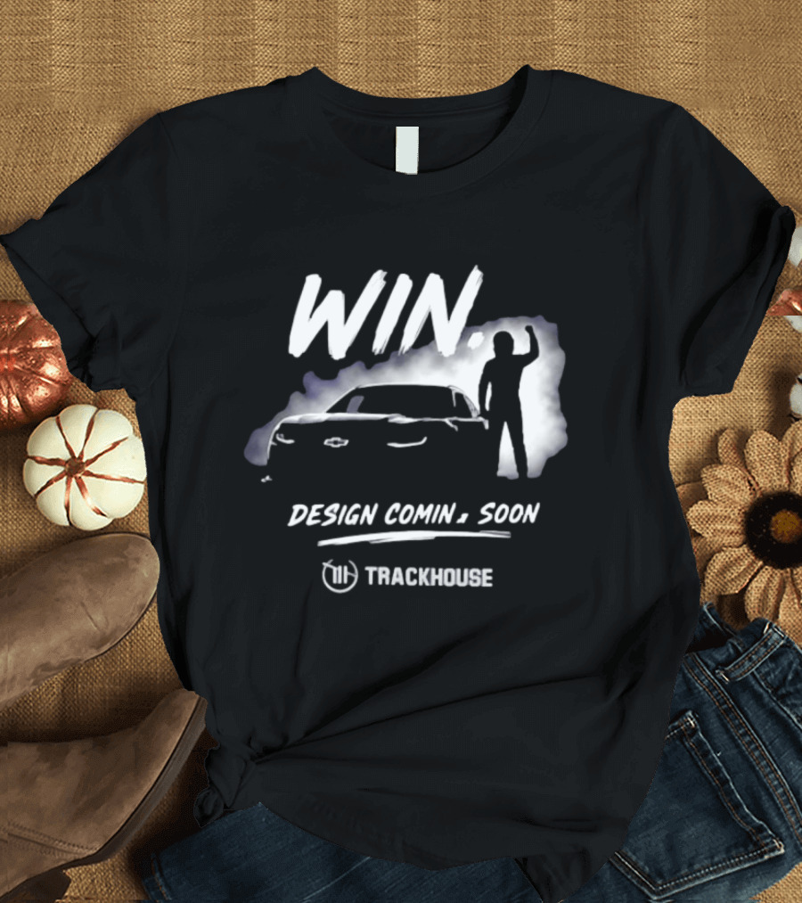 Trackhouse Racing Win Comin' Soon Chevrolet NASCAR T-Shirt