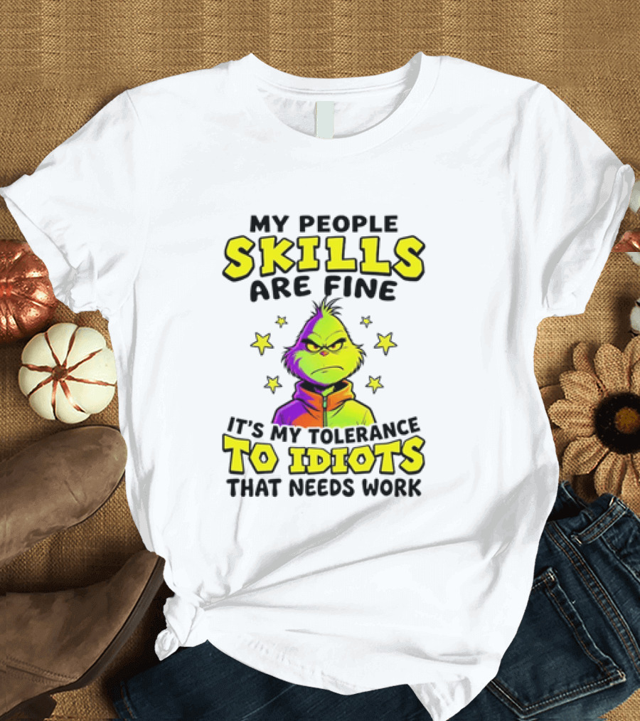 My People Skills Are Fine It Is My Tolerance To Idiots That Needs Work Grinch T-Shirt