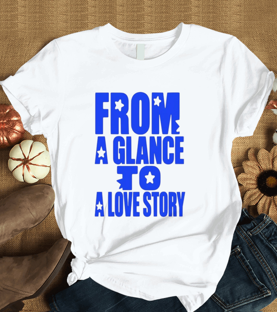 From A Glance To A Love Story Stars Romance Relationship T-Shirt