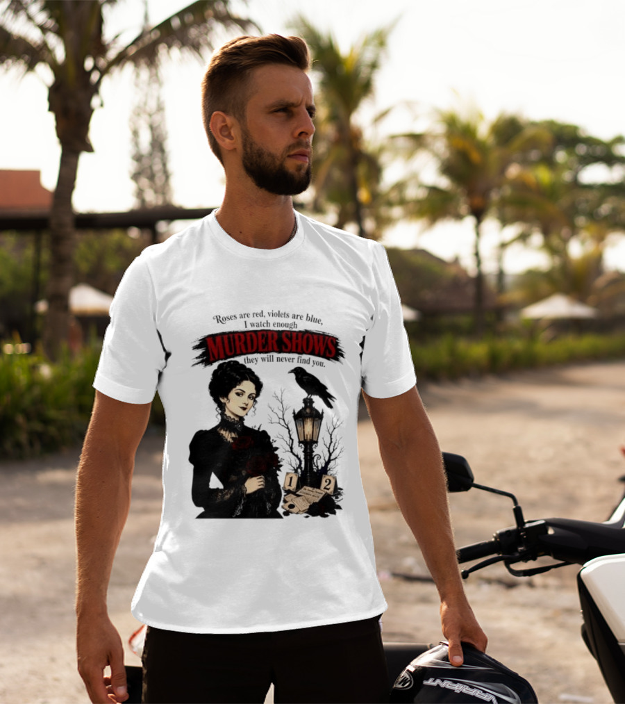 Roses Are Red Violets Are Blue Murder Shows Never Find You Woman And Crow T-Shirt