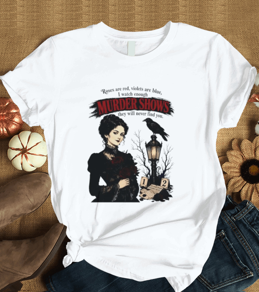 Roses Are Red Violets Are Blue Murder Shows Never Find You Woman And Crow T-Shirt
