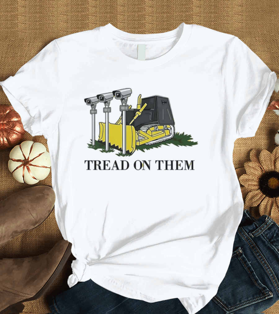 Tread On Them Bulldozer Crushing Surveillance Cameras T-Shirt