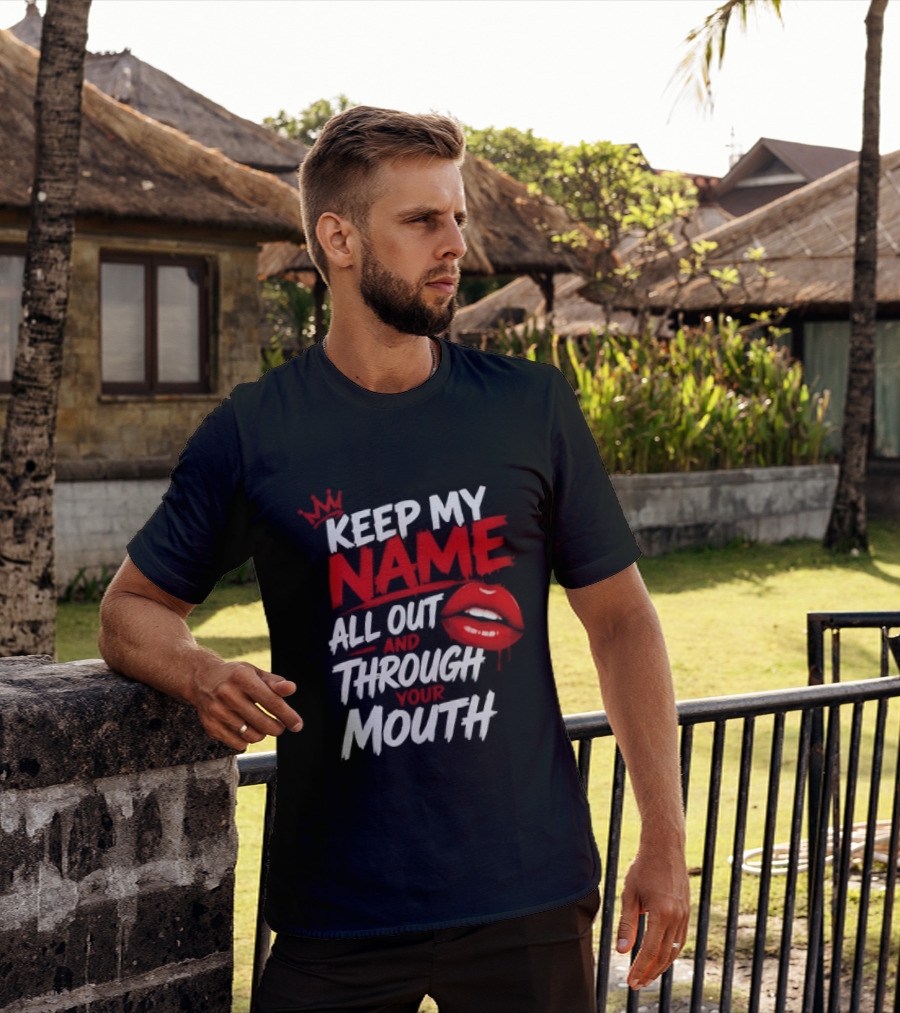 Keep My Name All Out And Through Your Mouth Red Lips Crown T-Shirt