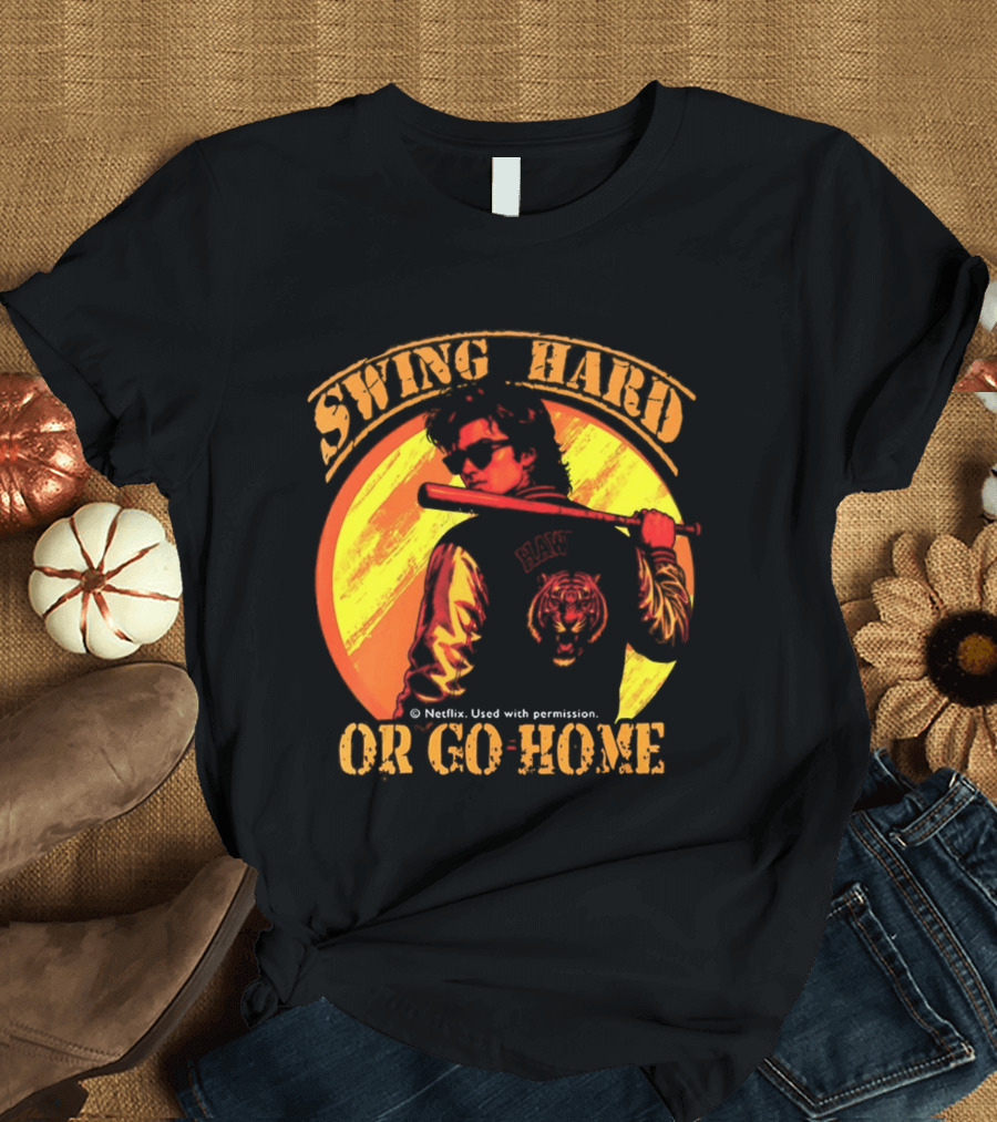 Swing Hard Or Go Home Steve Harrington Bat Monster Netflix T-Shirt