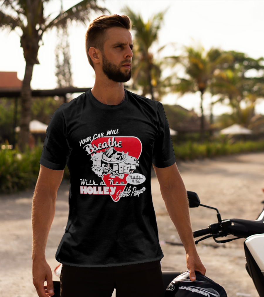 Model 4150 Your Car Will Breathe With A New Holley Double Pumper T-Shirt