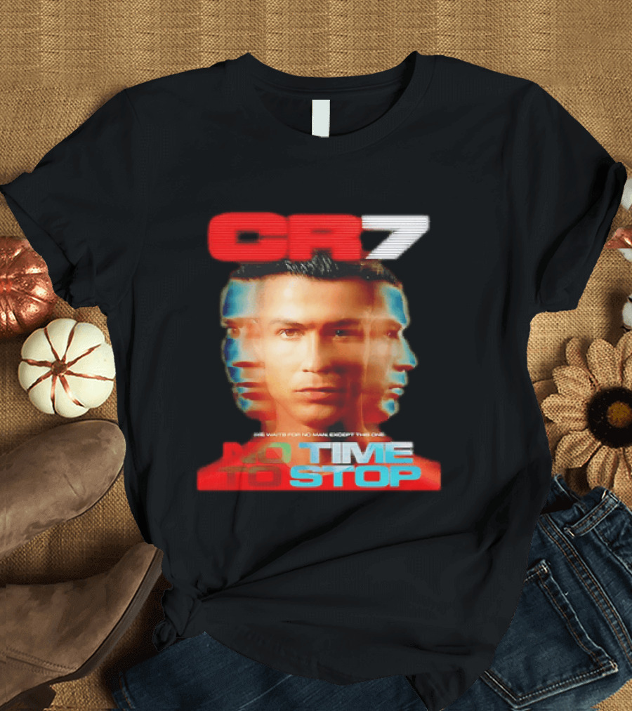CR7 No Time To Stop Time Waits For No Man Except This One T-Shirt