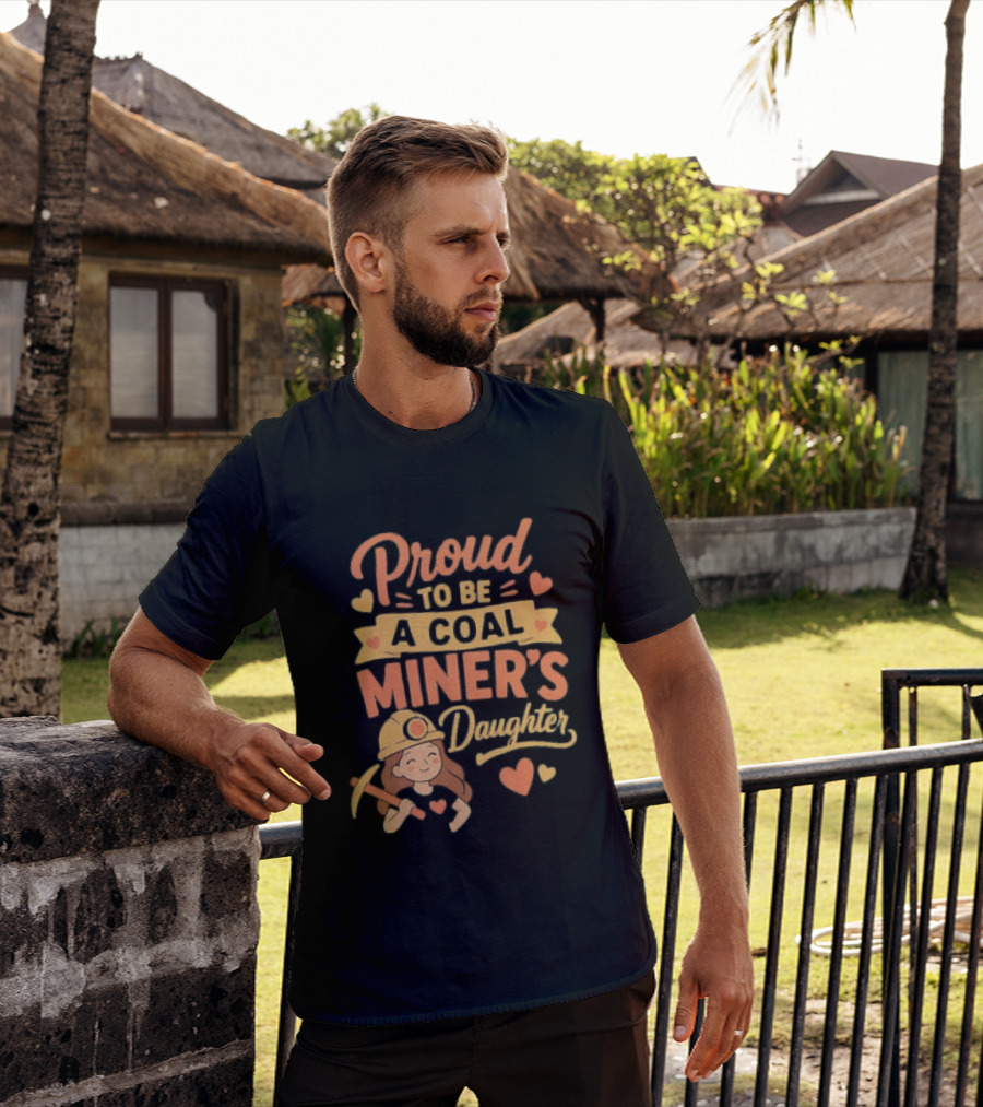 Proud To Be A Coal Miner's Daughter With Hearts And Miner Hat T-Shirt