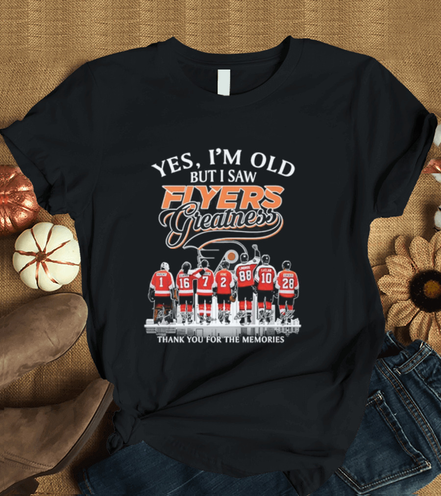 Yes I'm Old But I Saw Flyers Greatness Thank You For The Memories Hockey Legends T-Shirt