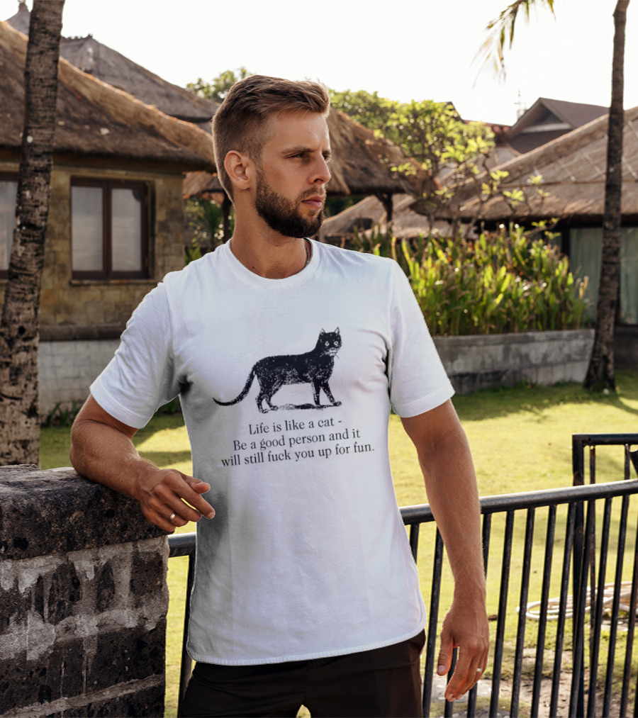 Dark Cat Life Is Like Be A Good Person And It Will Still Fuck You Up For Fun T-Shirt