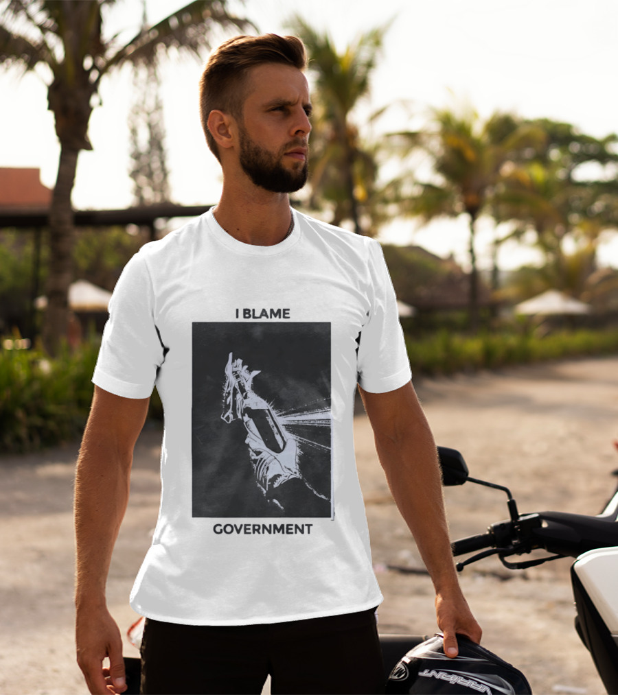 I Blame Government Molotov Cocktail Protest Rebellion T-Shirt