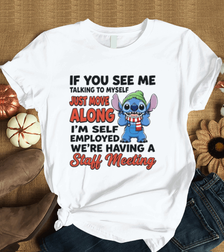 If You See Me Talking To Myself Just Move Along I'm Self Employed We're Having A Staff Meeting Stitch Edition T-Shirt