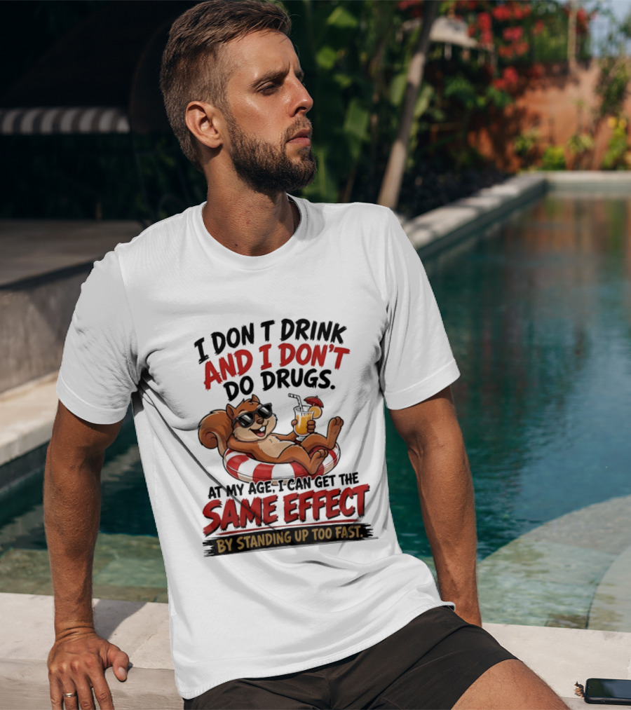Squirrel I Don't Drink And I Don't Do Drugs Same Effect By Standing Up Too Fast T-Shirt
