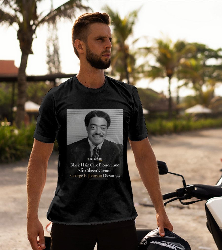 Quintessential Style Icon Black Hair Care Pioneer Afro Sheen Creator George E Johnson Dies At 99 T-Shirt