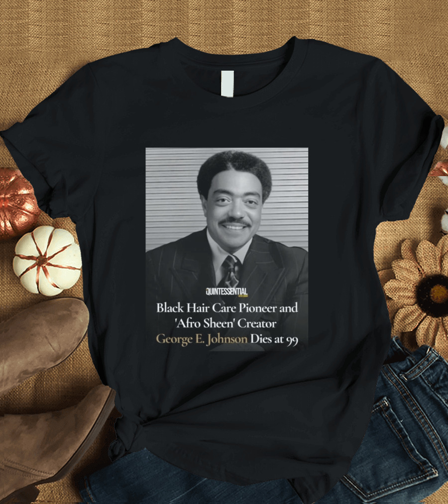 Quintessential Style Icon Black Hair Care Pioneer Afro Sheen Creator George E Johnson Dies At 99 T-Shirt