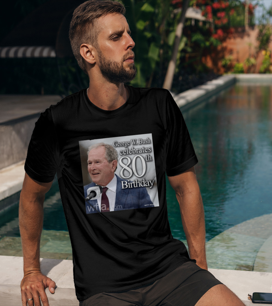 George W. Bush Celebrates 80th Birthday T-Shirt