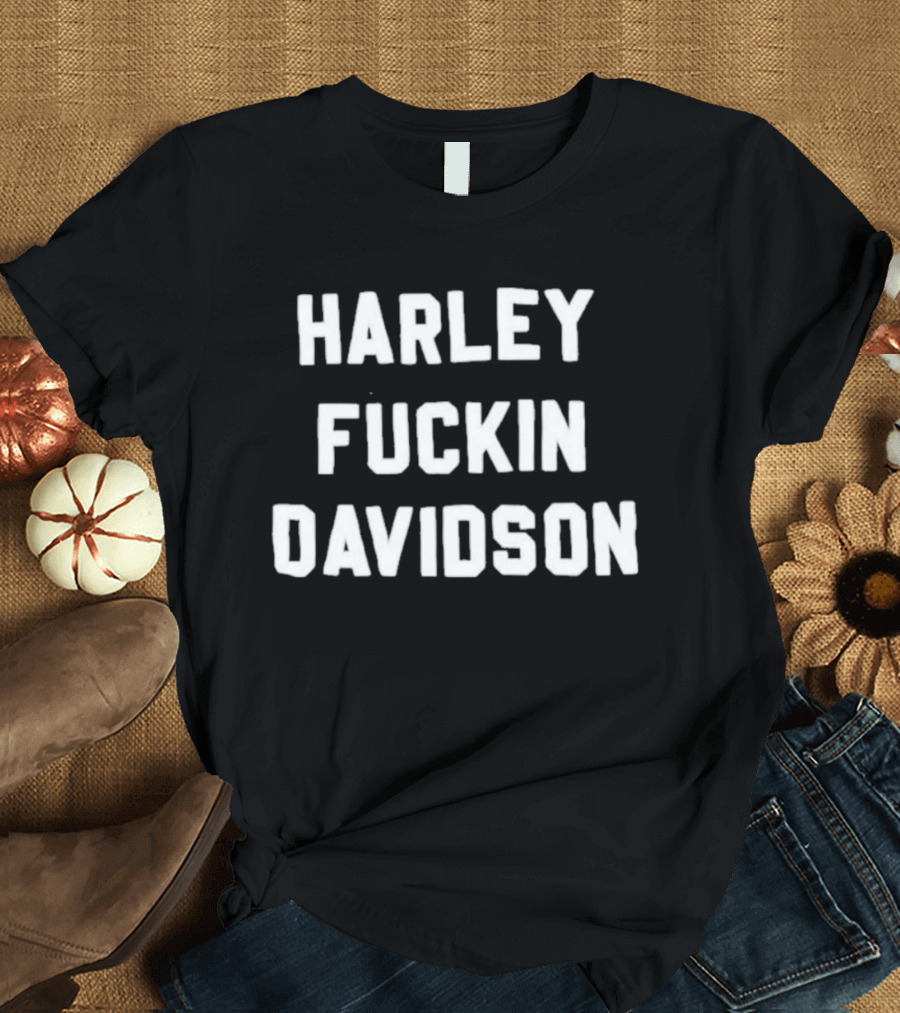 Harley Fuckin Davidson Motorcycle Biker T-Shirt