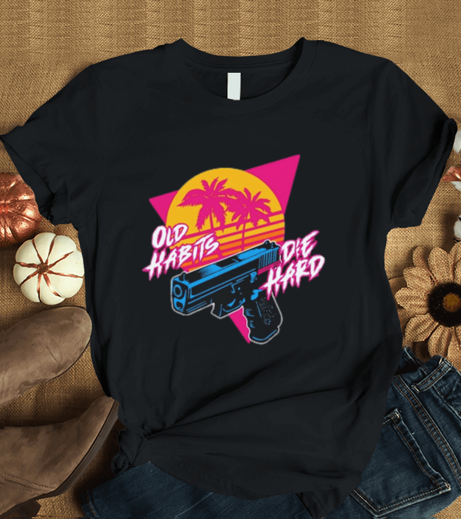 Old Habits Die Hard Pistol Gun 80s Retro Palm Sunset T-Shirt