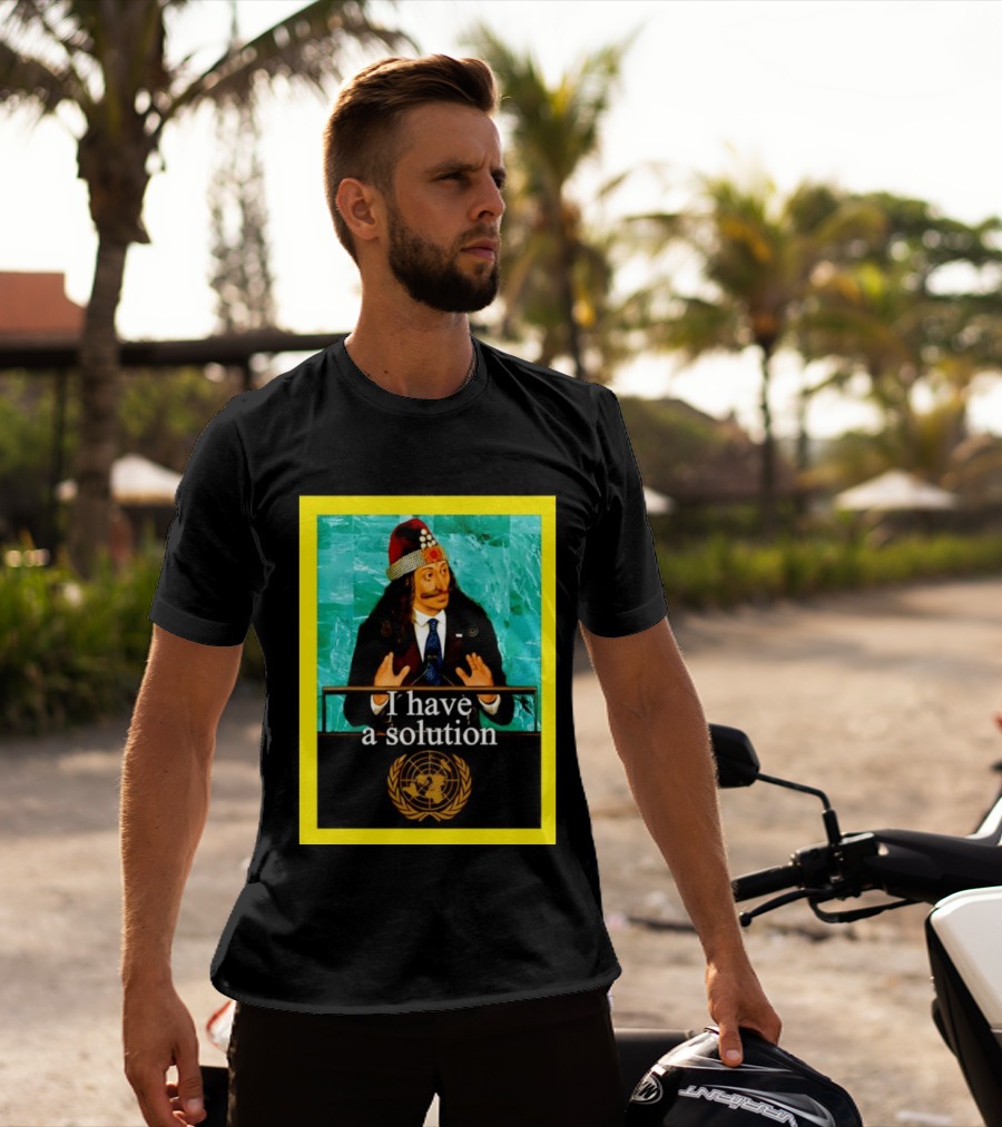 Vlad The Impaler I Have A Solution United Nations T-Shirt