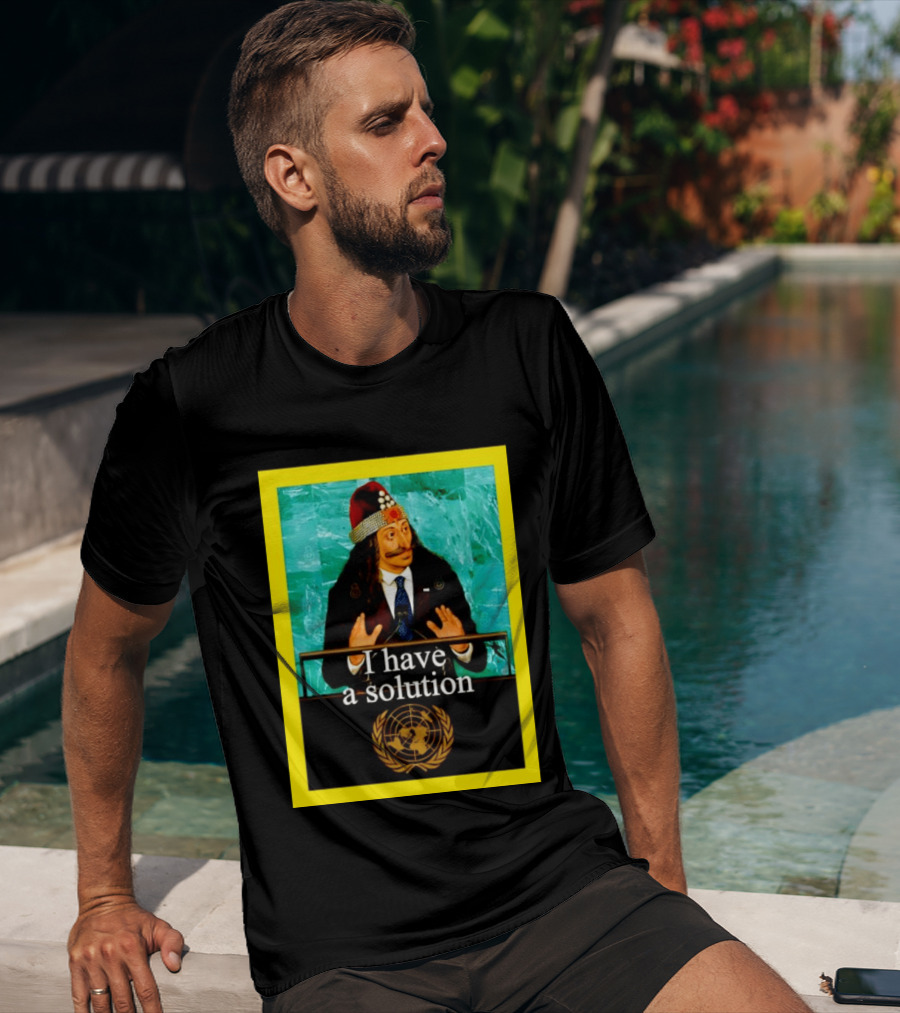 Vlad The Impaler I Have A Solution United Nations T-Shirt