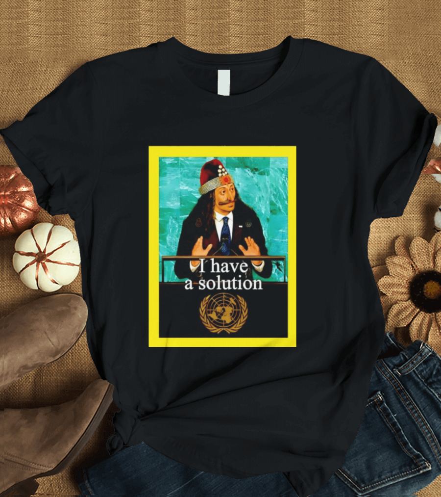 Vlad The Impaler I Have A Solution United Nations T-Shirt