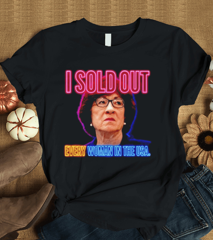 I Sold Out Susan Collins Every Woman In The USA T-Shirt