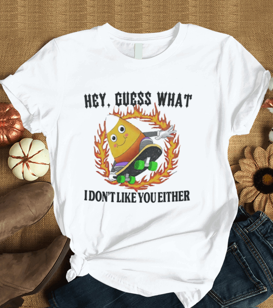Hey Guess What Candy Corn Skateboarder I Don't Like You Either T-Shirt