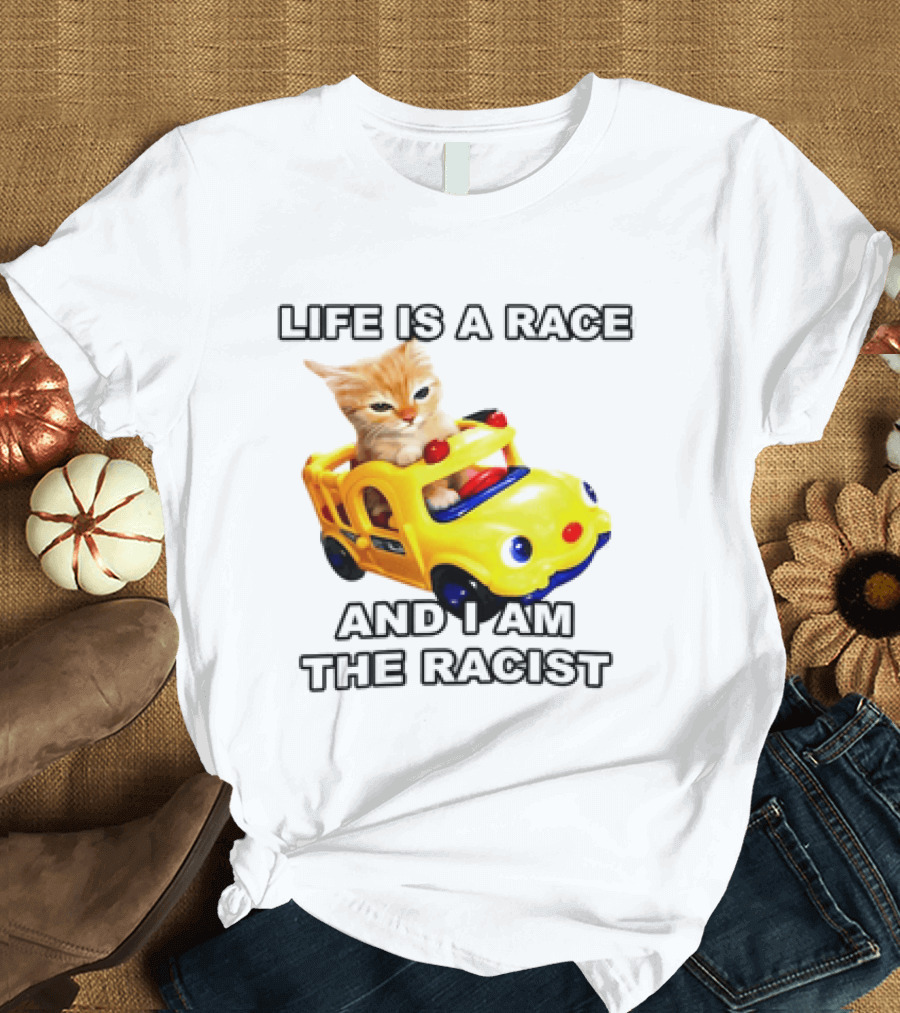 Cat Driving Toy Car Life Is A Race And I Am The Racist T-Shirt