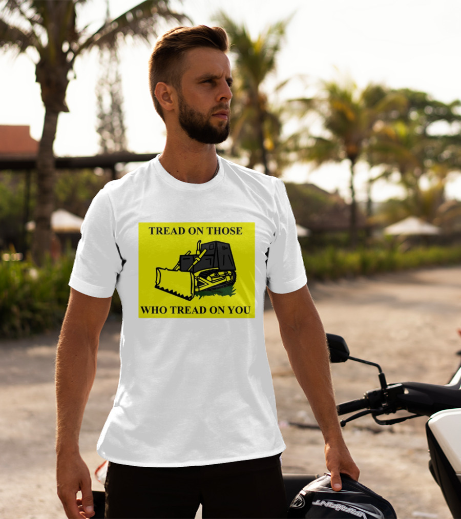 Tread On Those Who Tread On You Killdozer Reasonable Marvin Heemeyer T-Shirt
