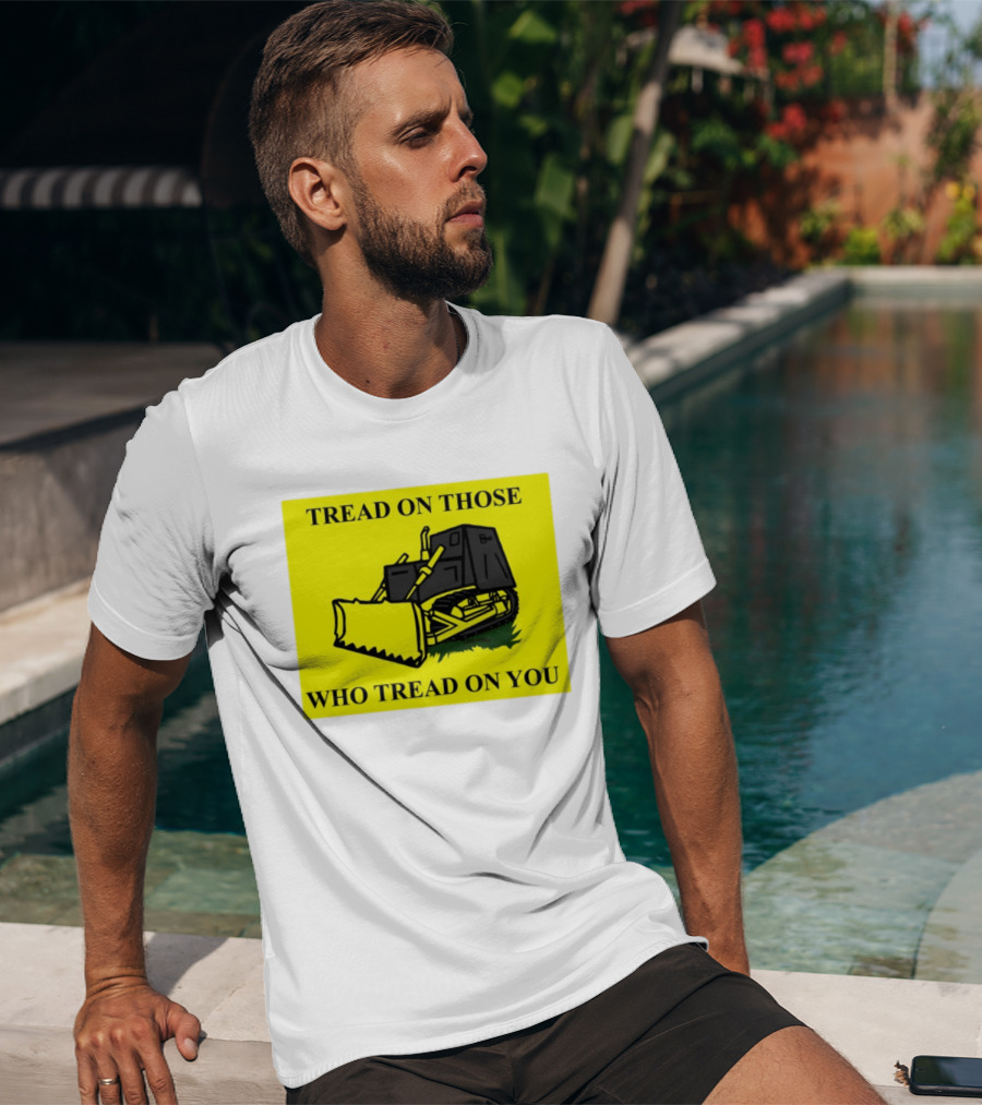 Tread On Those Who Tread On You Killdozer Reasonable Marvin Heemeyer T-Shirt