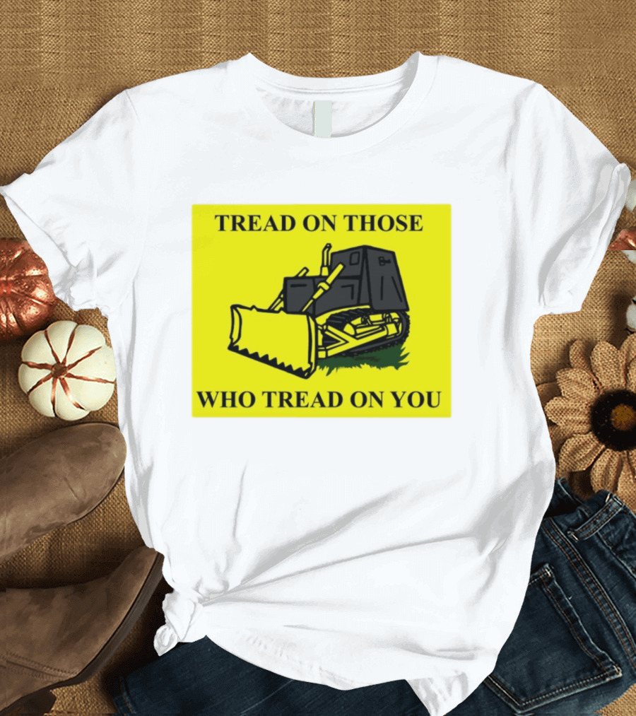 Tread On Those Who Tread On You Killdozer Reasonable Marvin Heemeyer T-Shirt