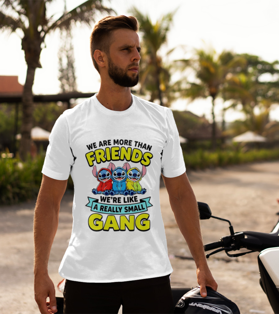 We Are More Than Friends We're Like A Really Small Gang Stitch Trio S T-Shirt