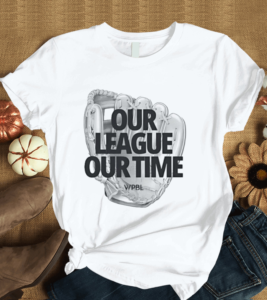 Our League Our Time Women's Professional Baseball League WPBL T-Shirt