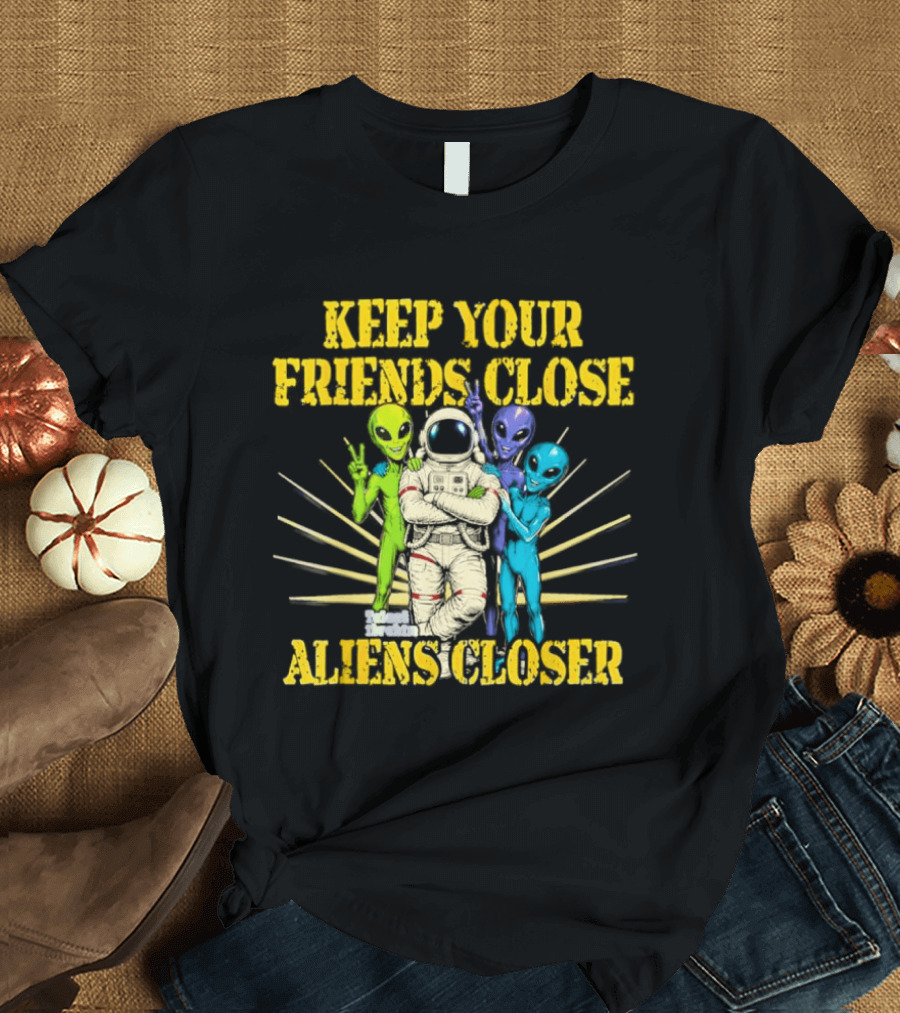Keep Your Friends Close Aliens Closer Astronaut And Alien Companions T-Shirt