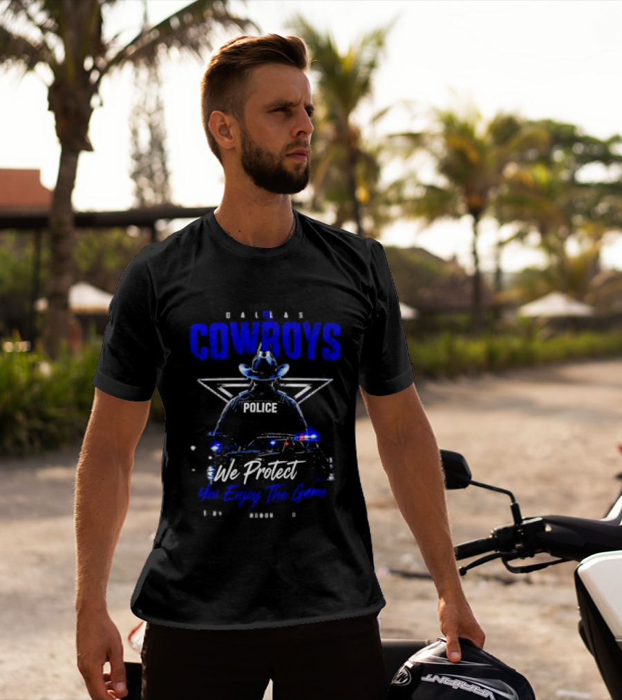 Dallas Cowboys Police We Protect You Enjoy The Game Service Honor Loyalty T-Shirt