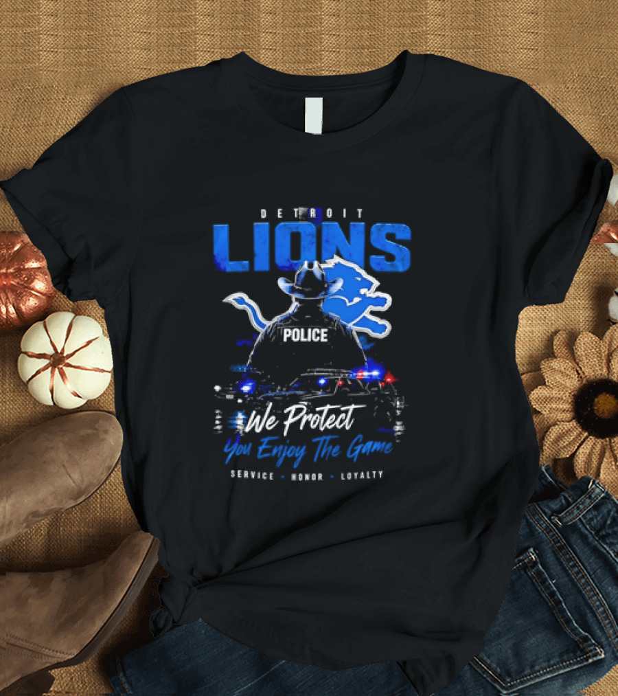 Detroit Lions Police We Protect You Enjoy The Game Service Honor Loyalty T-Shirt