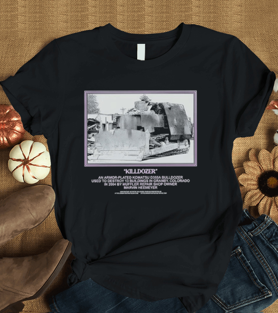 Marvin Heemeyer Killdozer Komatsu D355A Granby Colorado 2004 Muffler Extreme Machines Rebellion And Resurrection T-Shirt
