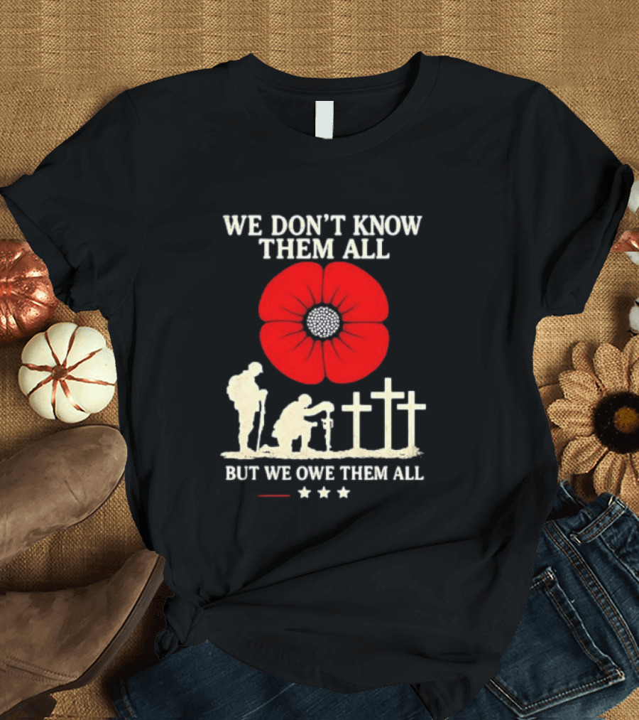 Soldier Memorial We Don't Know Them All Red Poppy Remembrance T-Shirt