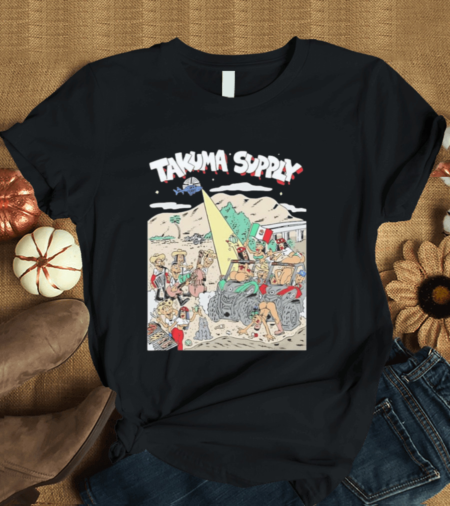 Takuma Supply Mexican Border Party Off Road Adventure Fun In The Desert With ATVs And Live Music T-Shirt