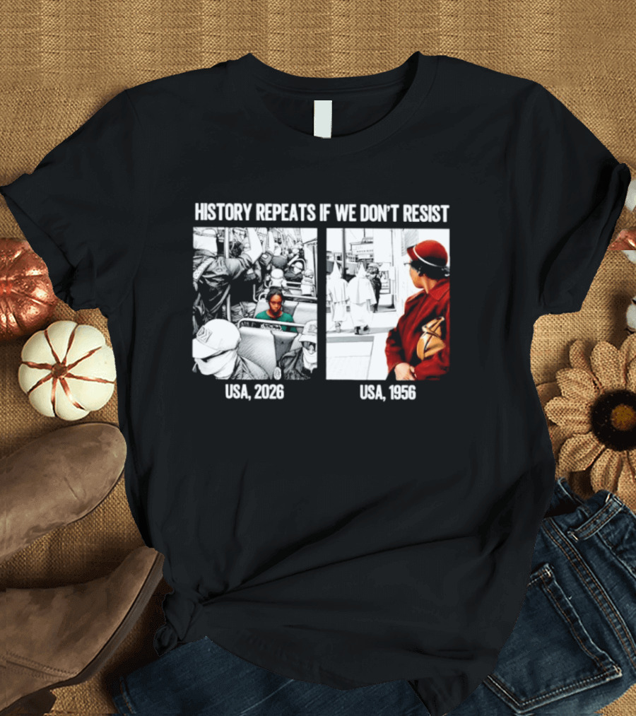 History Repeats If We Don't Resist USA 2026 1956 KKK Civil Rights Social T-Shirt