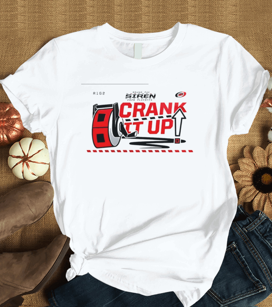 Carolina Hurricanes Crank It Up 2026 Turn Up The Siren For Playoffs R186 T-Shirt
