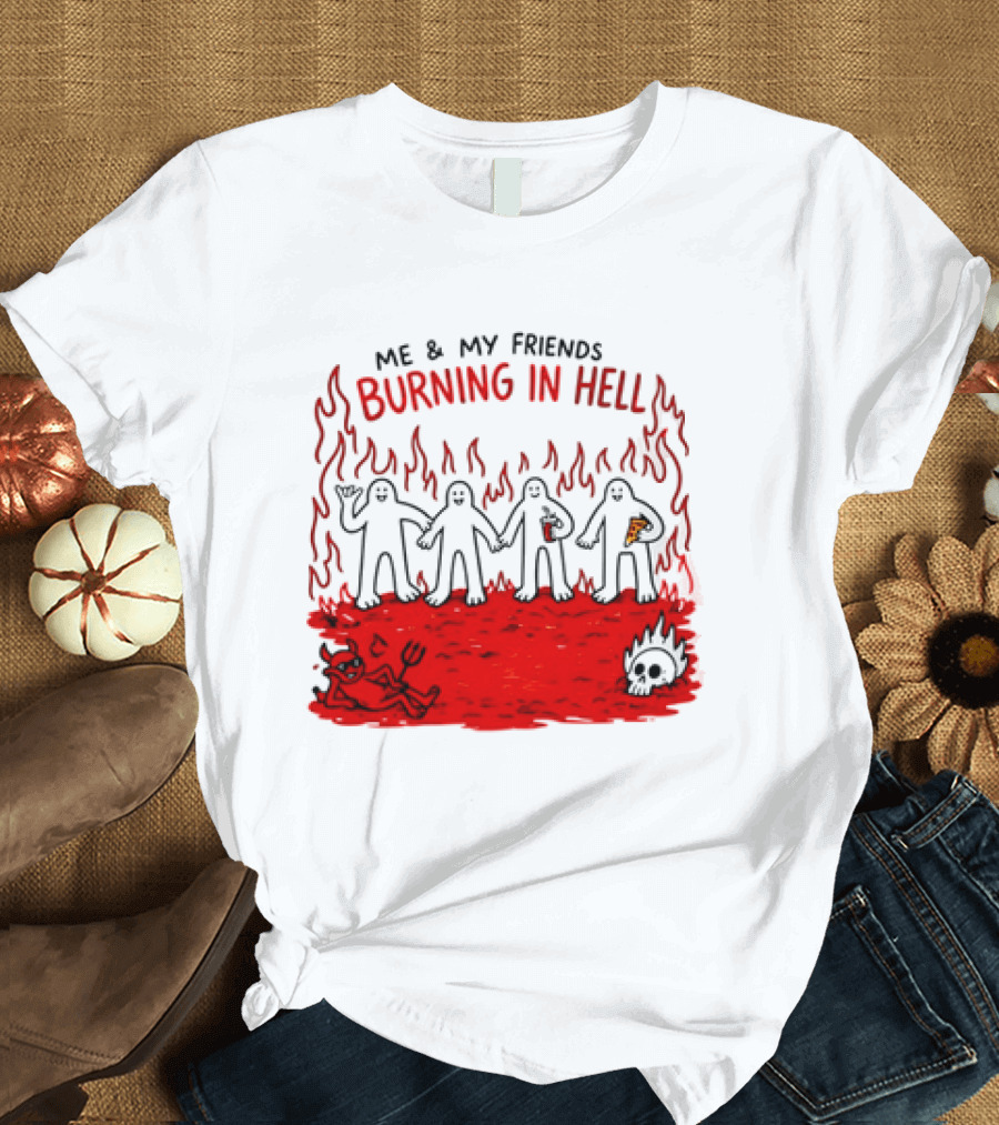 Me & My Friends Burning In Hell Demon Pizza Fire Scene T-Shirt