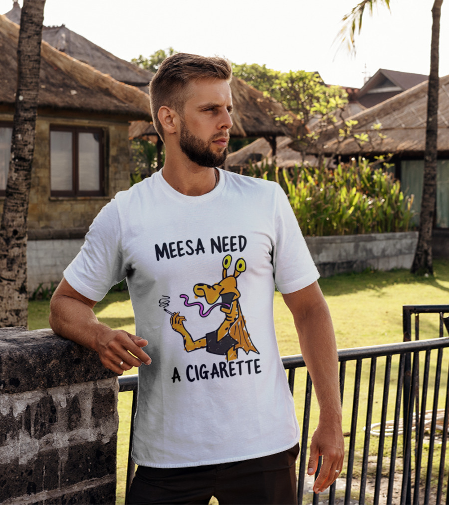 Meesa Need A Cigarette Jar Jar Binks Star Wars Fun Meme T-Shirt