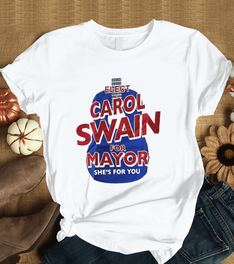 Elect Carol Swain For Mayor She's For You T-Shirt
